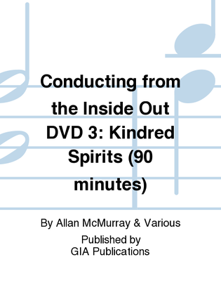 Book cover for Conducting from the Inside Out DVD 3: Kindred Spirits (90 minutes)