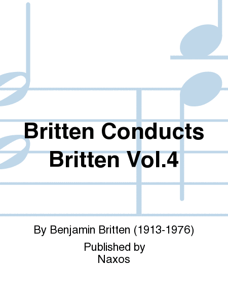 Britten Conducts Britten Vol.4