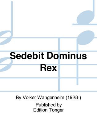 Sedebit Dominus Rex