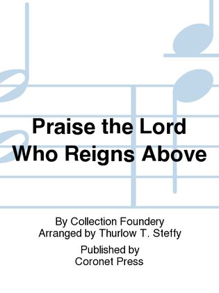 Praise the Lord Who Reigns Above