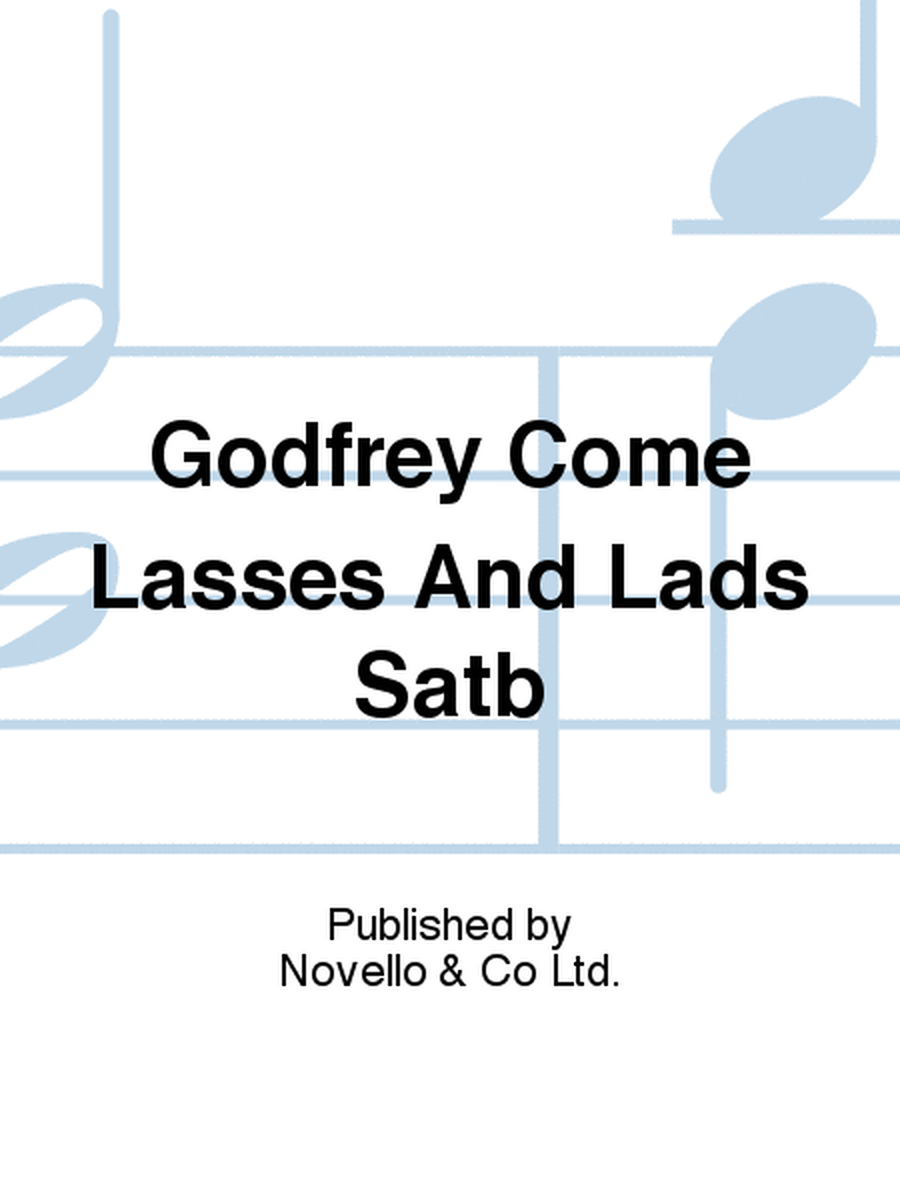 Godfrey Come Lasses And Lads