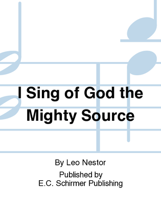 I Sing of God the Mighty Source
