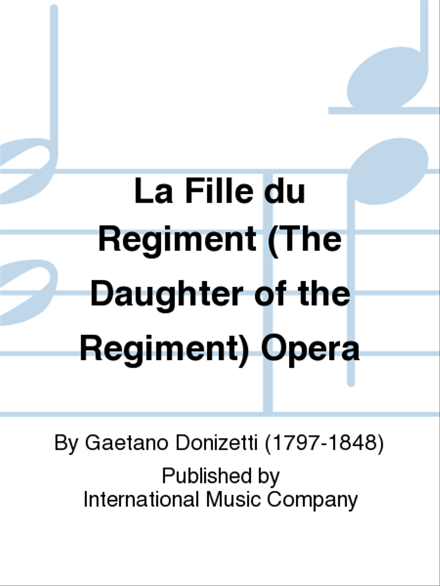 La Fille Du Regiment (The Daughter Of The Regiment) Opera. by Gaetano Donizetti Voice - Sheet Music