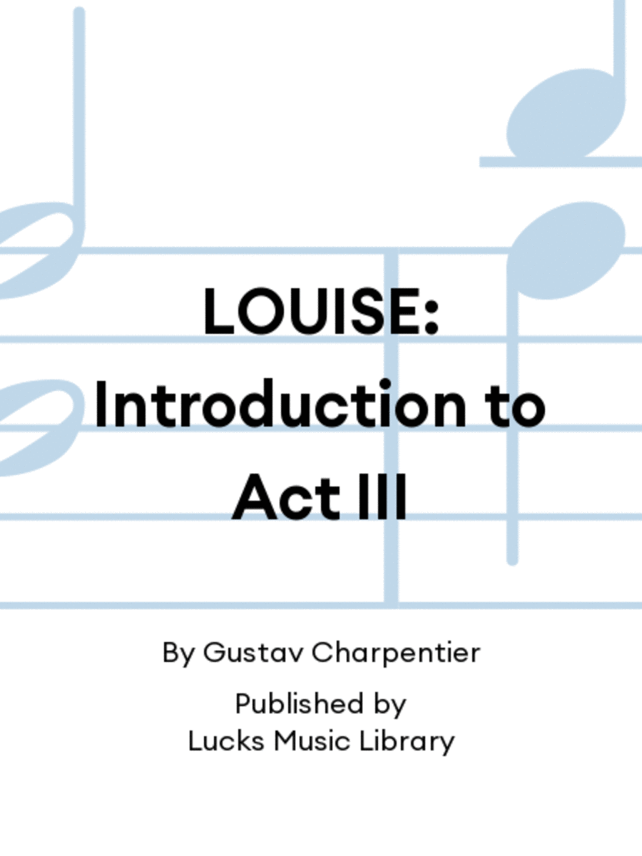 LOUISE: Introduction to Act III
