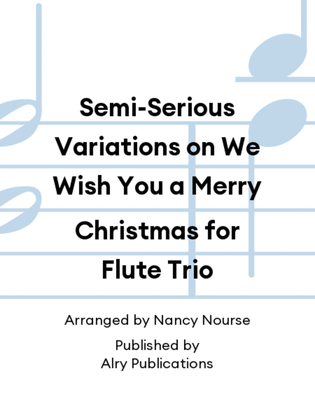 Semi-Serious Variations on We Wish You a Merry Christmas for Flute Trio