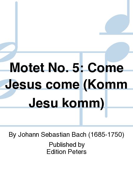 Motet No. 5: Come Jesus come (Komm Jesu komm)
