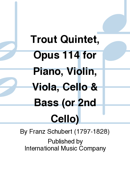 Trout Quintet, Op. 114 for Piano, Violin, Viola, Cello & Bass (or 2nd Cello)
