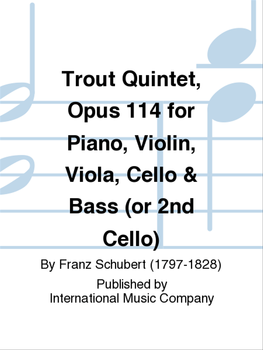 Trout Quintet, Opus 114 For Piano, Violin, Viola, Cello & Bass (Or 2Nd Cello)