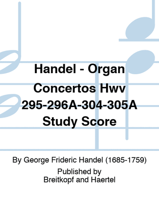 Handel - Organ Concertos Hwv 295-296A-304-305A Study Score