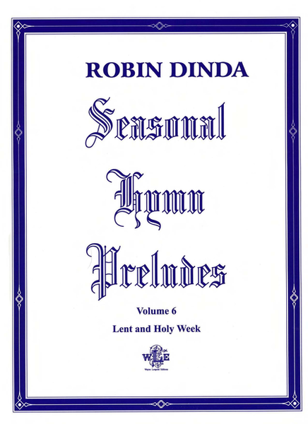 Seaonal Hymn Preludes Volume 6, Lent and Holy Week, Op. 18