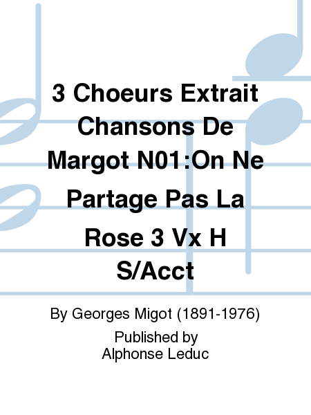 3 Choeurs Extrait Chansons De Margot No.1:On Ne Partage Pas La Rose 3 Vx H Sans Accompagnement