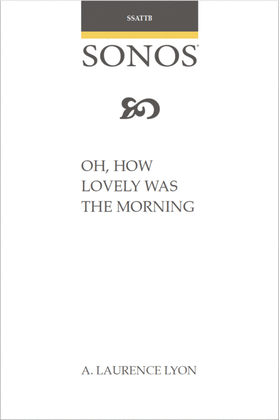Oh, How Lovely Was the Morning - SSATTB