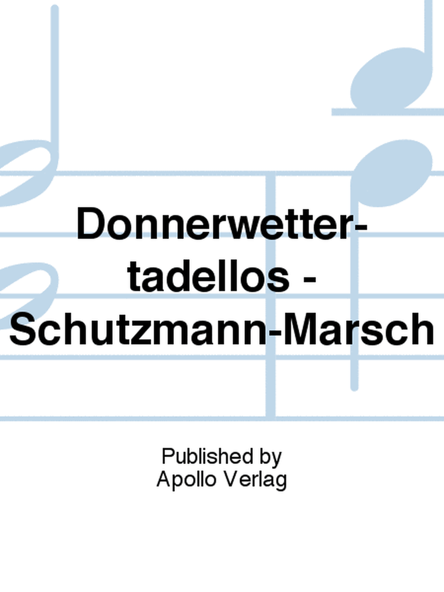 Donnerwetter-tadellos - Schutzmann-Marsch