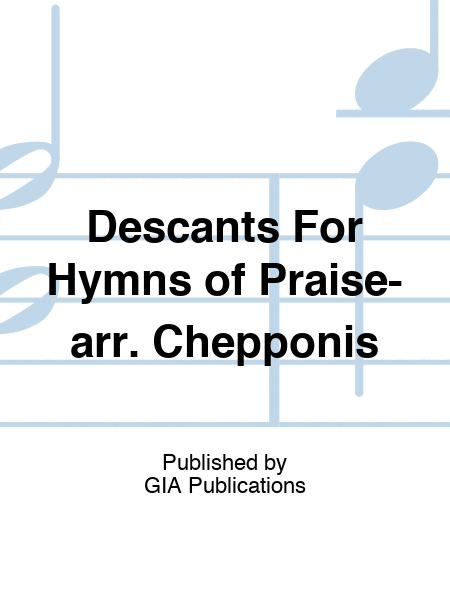 Descants For Hymns of Praise-arr. Chepponis