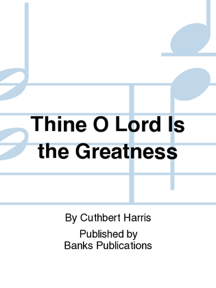 Thine O Lord Is the Greatness
