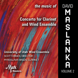 The Music of David Maslanka, Vol. 2: Concerto for Clarinet and Wind Ensemble