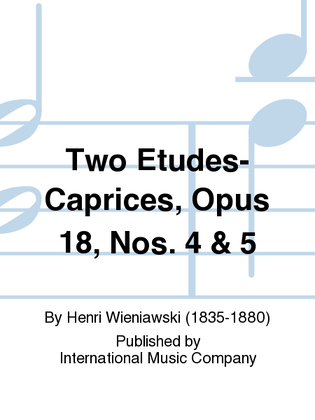Two Etudes-Caprices, Opus 18, Nos. 4 & 5