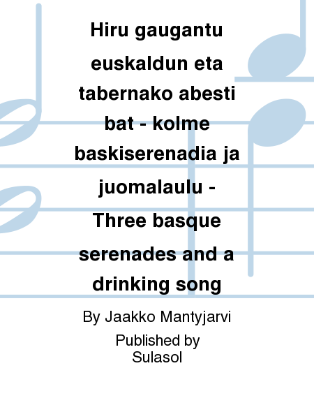 Hiru gaugantu euskaldun eta tabernako abesti bat - kolme baskiserenadia ja juomalaulu - Three basque serenades and a drinking song