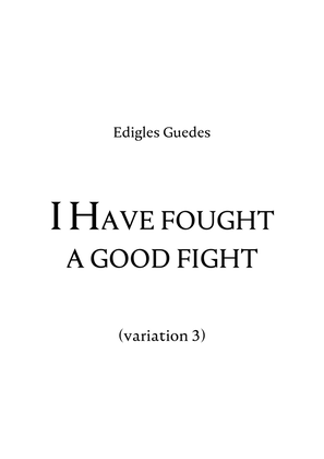 I Have fought a good fight (variation 3)