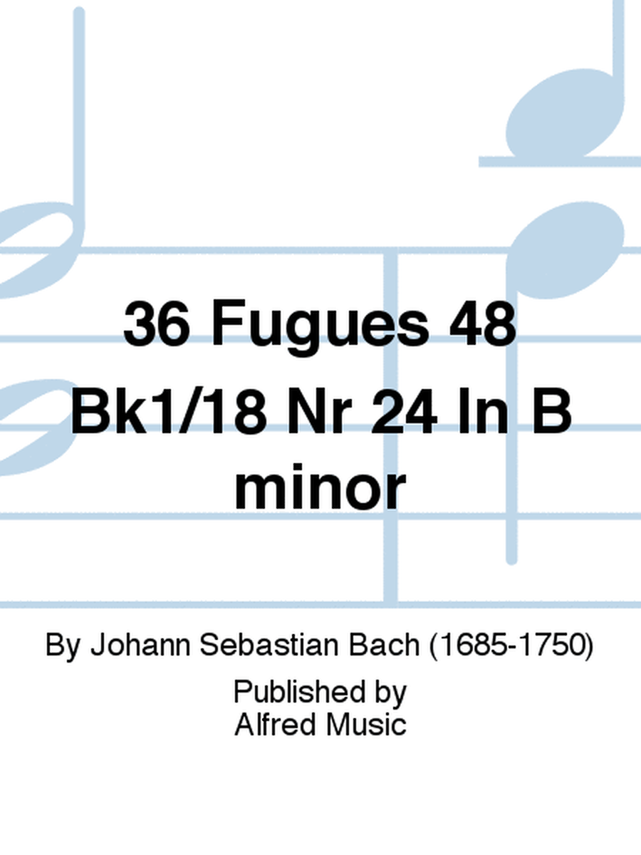 36 Fugues 48 Bk1/18 Nr 24 In B minor