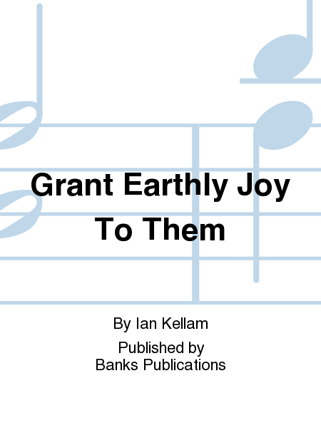 Grant Earthly Joy To Them