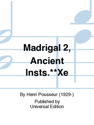 Madrigal 2, Ancient Insts.**Xe