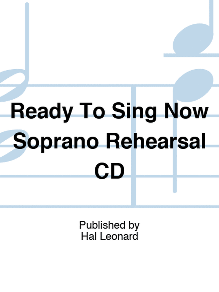 Ready To Sing Now Soprano Rehearsal CD