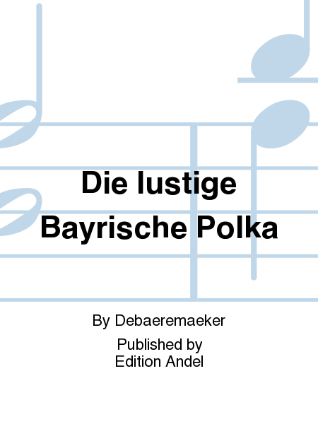 Die lustige Bayrische Polka
