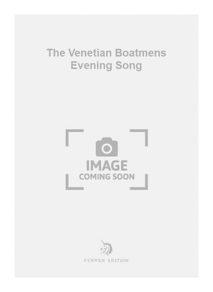 The Venetian Boatmens Evening Song