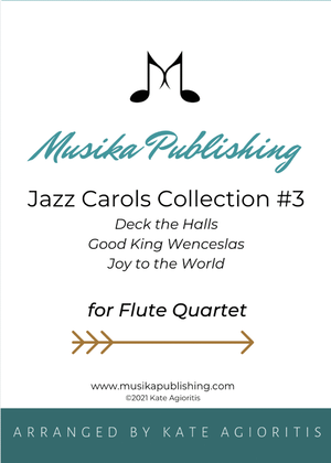 Book cover for Jazz Carols Collection for Flute Quartet - Set Three: Deck the Halls; Good King Wenceslas and Joy to
