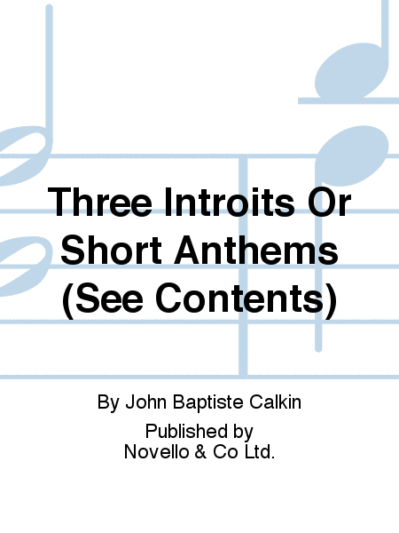 Three Introits Or Short Anthems (See Contents)