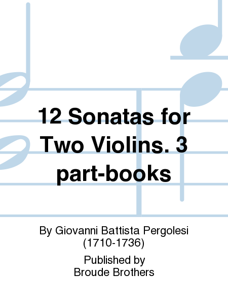 Twelve Sonatas For Two Violins and a Bass or an Orchestra