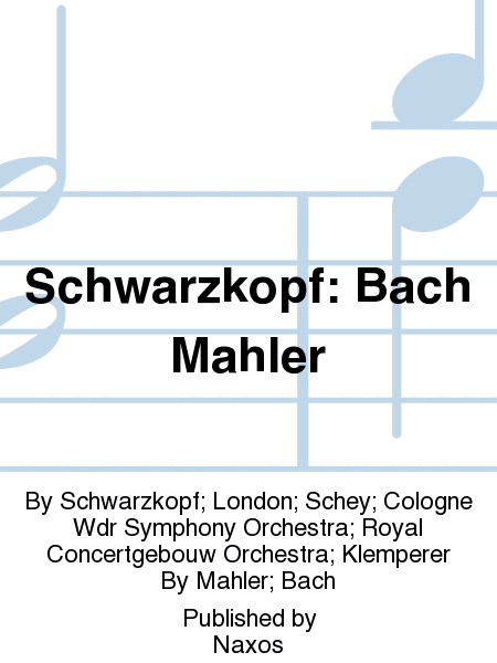 Schwarzkopf: Bach Mahler