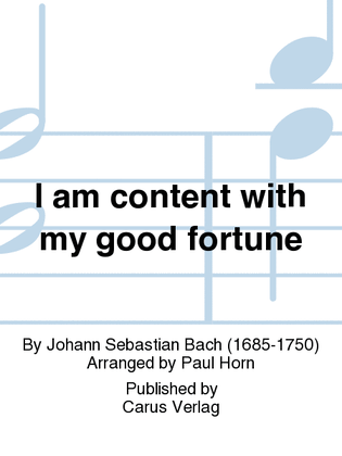 Book cover for I am content with my good fortune (Ich bin vergnugt mit meinem Glucke)