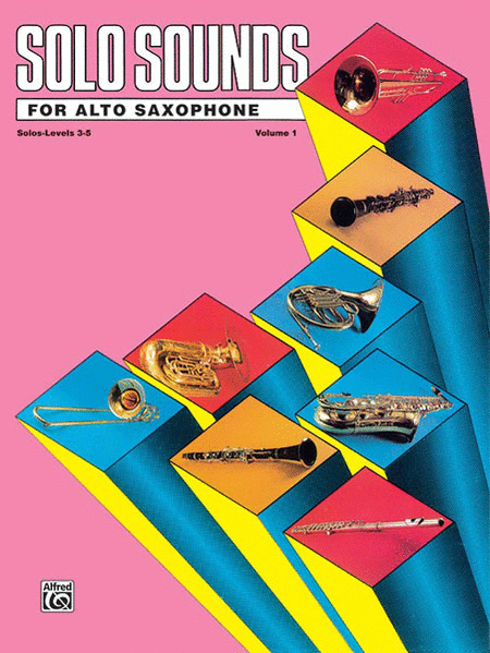 Solo Sounds for Alto Saxophone - Volume I (Levels 3-5), Solo Book