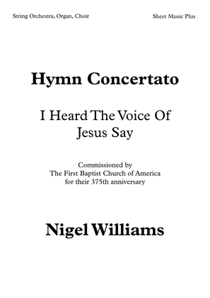 Concertato Hymn, I Heard The Voice Of Jesus Say, for SATB Choir, Organ, and String Orchestra