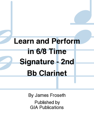 Learn and Perform in 6/8 Time Signature - 2nd Bb Clarinet