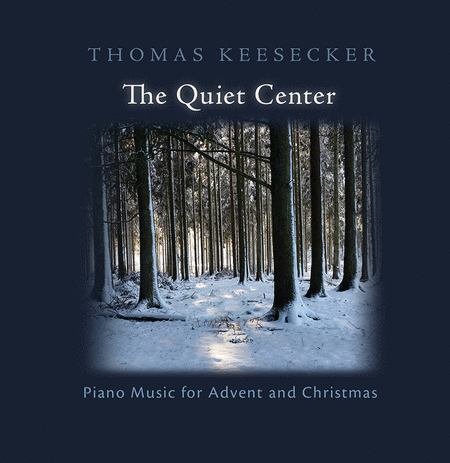 The Quiet Center: Piano Music for Advent and Christmas (CD Recording)