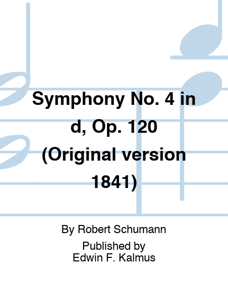 Symphony No. 4 in d, Op. 120 (Original version 1841)