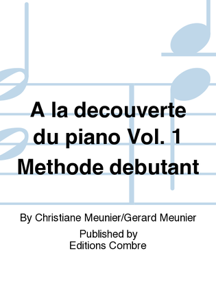 A la decouverte du piano - Volume 1 Methode debutant