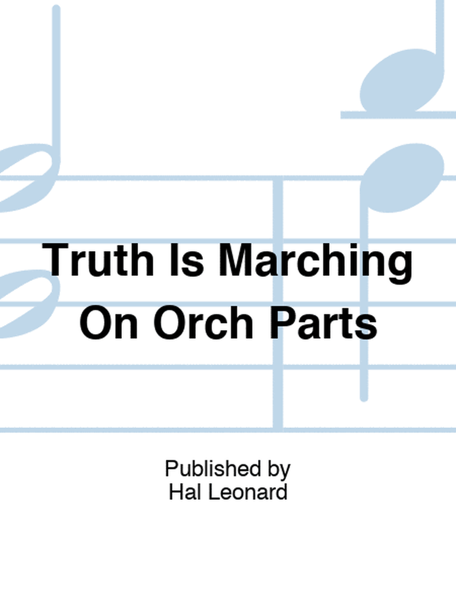 Truth Is Marching On Orch Parts