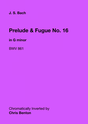 Prelude & Fugue No. 16 in G minor (BWV 861) - Chromatically Inverted