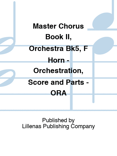 Master Chorus Book II, Orchestra Bk5, F Horn - Orchestration, Score and Parts - ORA