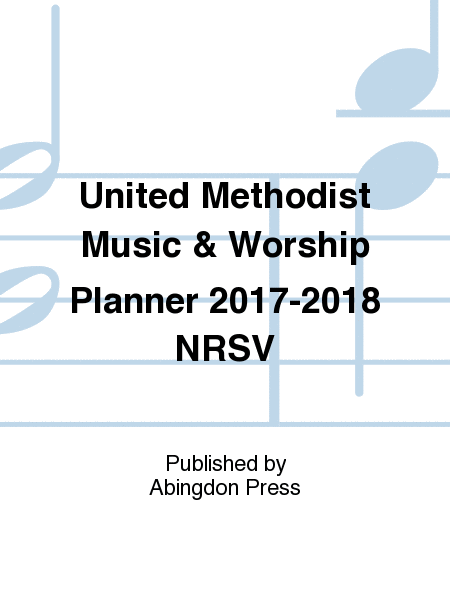 United Methodist Music & Worship Planner 2017-2018 NRSV