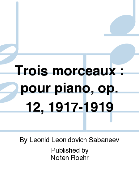 Trois morceaux : pour piano, op. 12, 1917-1919