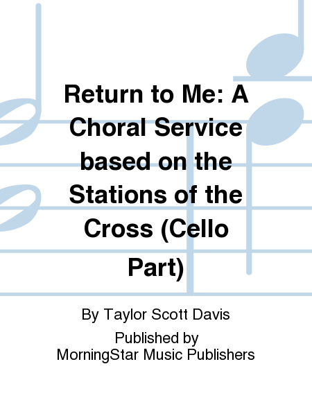 Return to Me: A Choral Service based on the Stations of the Cross (Cello Part)