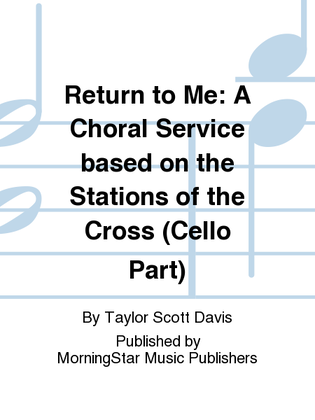 Book cover for Return to Me: A Choral Service based on the Stations of the Cross (Cello Part)