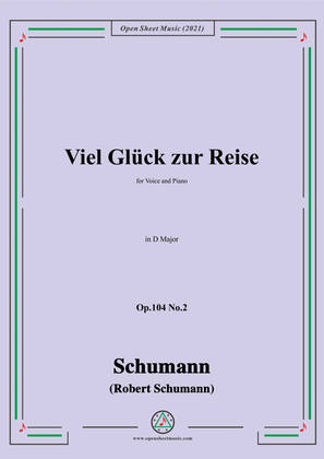 Schumann-Viel Gluck zur Reise,Op.104 No.2,in D Major,for Voice and Piano