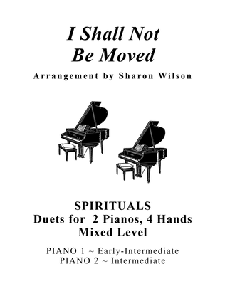 I Shall Not Be Moved (Mixed Level, 2 Pianos, 4 Hands Duet)