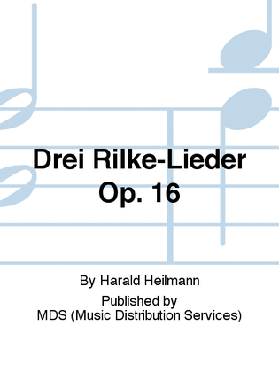 Drei Rilke-Lieder op. 16